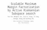 Scalable Maximum Margin Factorization by Active Riemannian Subspace search Yan Yan, Mingkui Tan, Ivor W. Tsang, Yi Yang, Chengqi Zhang and Qinfeng Shi