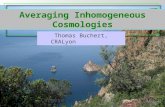 Averaging Inhomogeneous Cosmologies Thomas Buchert, CRALyon XII th School of Cosmology IESC Cargèse September 2014.