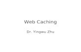 Web Caching Dr. Yingwu Zhu. What is Web Caching Introducing proxy servers at certain points in the network that serve in caching Web documents for faster.