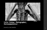 Colin Finlay: Photographer, Environmentalist. Presented by: Shyle Vandewalker Collinfinlay.net 1.