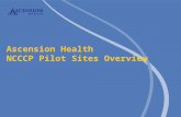Ascension Health NCCCP Pilot Sites Overview. 2 Ascension Health’s Mission, Vision and Values Our Mission... Directs us to serve all persons, particularly.