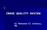 IMAGE QUALITY REVIEW Dr Mohamed El Safwany, MD. Intended learning outcome The student should learn at the end of this lecture radiological image quality.