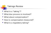 Takings Review What is a "taking"? What due process is involved? What about compensation? How is compensation measured? What is a regulatory taking?