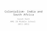 Colonialism- India and South Africa Sarah Hunt RMS IB Middle School 2011-2012.