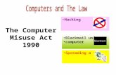 The Computer Misuse Act 1990 Hacking Blackmail using computer Spreading a virus.