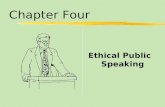 Chapter Four Ethical Public Speaking. Chapter Four Table of Contents zEthical Speaking and Responsibility zValues: The Foundation of Ethical Speaking.
