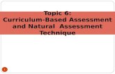 1 Topic 6: Curriculum-Based Assessment and Natural Assessment Technique.