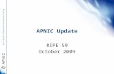 APNIC Update RIPE 59 October 2009. Overview APNIC Services Update APNIC 28 policy outcomes APNIC Members and Stakeholder Survey Next APNIC Meetings