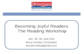 Becoming Joyful Readers: The Reading Workshop Jan. 29, 30, and 31st Kerry Crosby, Consultant kerrylcrosby@gmail.com.