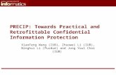 PRECIP: Towards Practical and Retrofittable Confidential Information Protection XiaoFeng Wang (IUB), Zhuowei Li (IUB), Ninghui Li (Purdue) and Jong Youl.