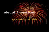 Absurd Inventions By Sarah Castellano. Note: all of the following inventions are legitimate, patented inventions, no matter how absurd they may seem!