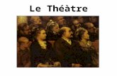 Le Théàtre. Beginnings In France, began in the Middle Ages (12 th century) Dramatizations of rituals – Christmas and Easter Plays transferred from church.