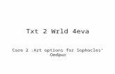 Txt 2 Wrld 4eva Core 2 :Art options for Sophocles’ Oedipus.