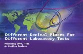 Different Decimal Places For Different Laboratory Tests PharmaSug 2004, TT01 A. Cecilia Mauldin.
