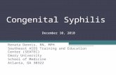 Congenital Syphilis December 10, 2010 Renata Dennis, RN, MPH Southeast AIDS Training and Education Center (SEATEC) Emory University School of Medicine.