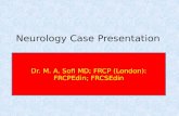 Neurology Case Presentation Dr. M. A. Sofi MD; FRCP (London): FRCPEdin; FRCSEdin.