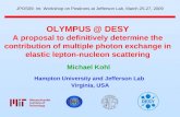 OLYMPUS @ DESY A proposal to definitively determine the contribution of multiple photon exchange in elastic lepton-nucleon scattering Hampton University.