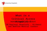 What is a Critical Access Hospital ? Robert David, President UH Regional Hospitals – Richmond and Bedford Medical Centers.