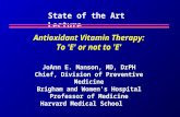 Antioxidant Vitamin Therapy: To 'E' or not to 'E' JoAnn E. Manson, MD, DrPH Chief, Division of Preventive Medicine Brigham and Women's Hospital Professor.