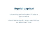 Interest Rates Derivatives Products An Overview Moscow Interbank Currency Exchange 21 November 2006 liquid capital __________________________________.