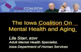 The Iowa Coalition On Mental Health and Aging Lila Starr, BSW Adult Mental Health Specialist, Iowa Department of Human Services.