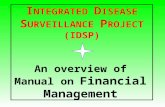 I NTEGRATED D ISEASE S URVEILLANCE P ROJECT (IDSP) An overview of Manual on Financial Management.