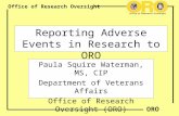 Office of Research Oversight ORO Reporting Adverse Events in Research to ORO Paula Squire Waterman, MS, CIP Department of Veterans Affairs Office of Research.