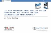 IS YOUR ORGANISATIONAL QUALITY SYSTEM SUPPORTING YOU TO MEET THE NEW ACCREDITATION REQUIREMENTS? Dr Cathy Balding 1 .
