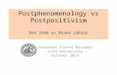 Postphenomenology vs Postpositivism Don Ihde vs Bruno Latour Fernando Flores Morador - Lund University - October 2014 1.