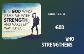 PSALM 18:1-36. l. David Tells of His Love for His Lord Vs.1-3 I love you, L ORD, my strength. I love you, L ORD, my strength. 2 The L ORD is my rock,