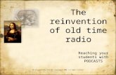 The reinvention of old time radio Reaching your students with PODCASTS UNT in partnership with TEA, Copyright © 2008. All rights reserved.