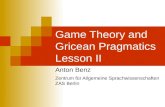 Game Theory and Gricean Pragmatics Lesson II Anton Benz Zentrum für Allgemeine Sprachwissenschaften ZAS Berlin.