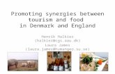 Promoting synergies between tourism and food in Denmark and England Henrik Halkier (halkier@cgs.aau.dk) Laura James (laura.james@humangeo.su.se)