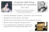 Augusta Ada King, Countess of Lovelace ● Charles Babbage’s patron, assistant, and chronicler ● Daughter of Lord Byron, the poet ● Wrote sets of instructions.
