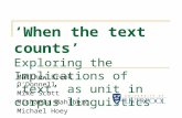 ‘When the text counts’ Exploring the Implications of ‘text’ as unit in corpus linguistics Matthew Brook O’Donnell Mike Scott Michaela Mahlberg Michael.