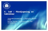 5. IxD - fördjupning av tekniker Interaktionsdesign i digitala medier - HT09 Daniel Nylén, Institutionen för Informatik.