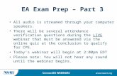 1 EA Exam Prep – Part 3 All audio is streamed through your computer speakers. There will be several attendance verification questions during the LIVE webinar.