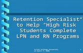 Triton College Presentation April 7, 20061 Retention Specialist to Help “High Risk” Students Complete LPN and RN Programs.