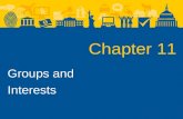 Chapter 11 Groups and Interests. Groups and Interests Interest groups: foundations and types –Not all interest groups are the same. For example, not all.