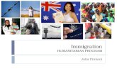 Immigration HUMANITARIAN PROGRAM Julia Fimiani. Definition  Immigration: act of coming to a foreign country with the aim of settling there.  Area of.