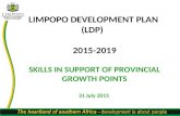 LIMPOPO DEVELOPMENT PLAN (LDP) 2015-2019 SKILLS IN SUPPORT OF PROVINCIAL GROWTH POINTS 31 July 2015.