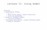 Lecture 11: Ising model Outline: equilibrium theory d = 1 mean field theory, phase transition critical phenomena kinetics (Glauber model) critical dynamics.