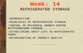 Week: 14 REFRIGERATED STORAGE INTRODUCTION PRINCIPLES OF REFRIGERATED STORAGE CONTROL OF MICROBIAL GROWTH DURING REFRIGERATEED STORAGE ESTABLISHING SHELF-LIFE.