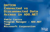DAT336 Connected vs Disconnected Data Access in ADO.NET Pablo Castro Program Manager – ADO.NET Team Microsoft Corporation.