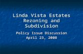 Linda Vista Estates Rezoning and Subdivision Policy Issue Discussion April 23, 2008.