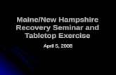 Maine/New Hampshire Recovery Seminar and Tabletop Exercise April 5, 2008.