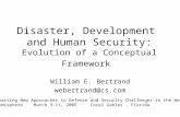 Disaster, Development and Human Security: Evolution of a Conceptual Framework William E. Bertrand webertrand@cs.com Charting New Approaches to Defense.