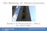 Trinity College Dublin The Meaning of Reconciliation Dynamics of Reconciliation – Week 2 Dr. David Tombs.