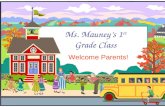 Ms. Mauney’s 1 st Grade Class Welcome Parents!. Welcome to 1st Grade!  Welcome parents to our “Back to School Night”!  This presentation will address.