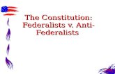 The Constitution: Federalists v. Anti- Federalists The Constitution: Federalists v. Anti- Federalists.